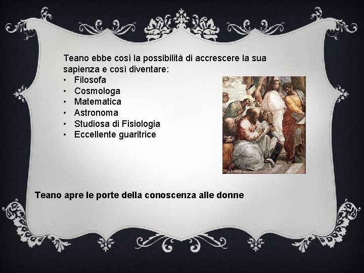 Teano ebbe così la possibilità di accrescere la sua sapienza e così diventare: •