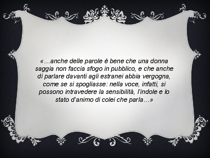  «…anche delle parole è bene che una donna saggia non faccia sfogo in