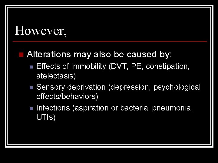 However, n Alterations may also be caused by: n n n Effects of immobility