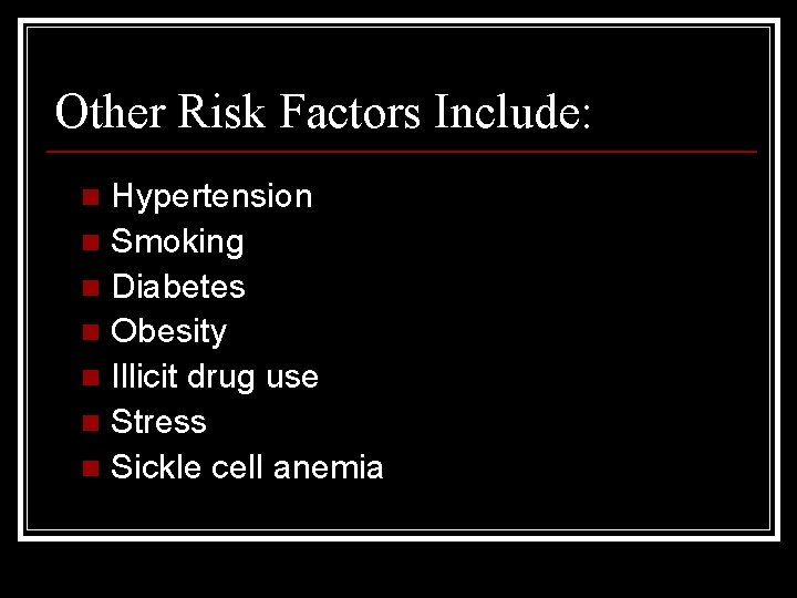 Other Risk Factors Include: Hypertension n Smoking n Diabetes n Obesity n Illicit drug