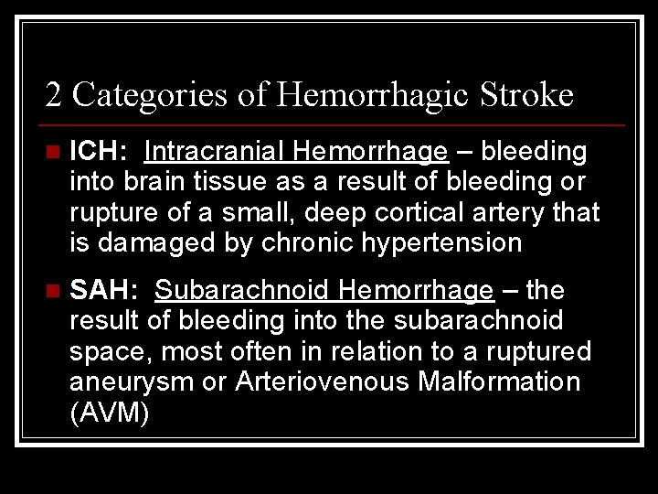 2 Categories of Hemorrhagic Stroke n ICH: Intracranial Hemorrhage – bleeding into brain tissue