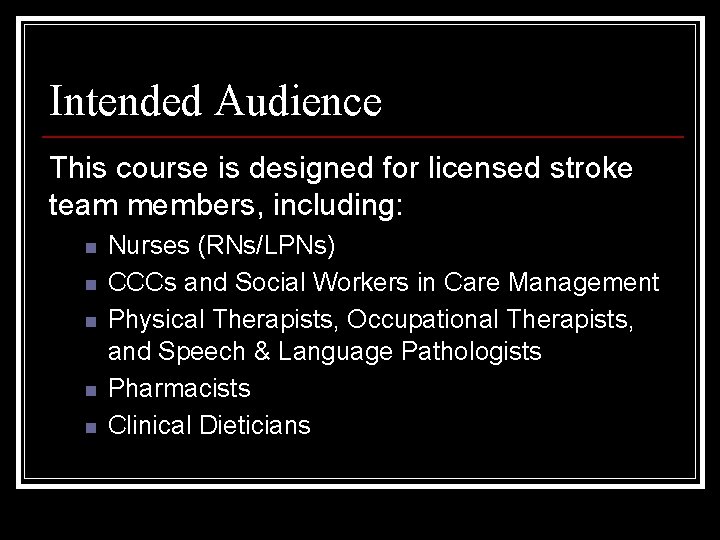 Intended Audience This course is designed for licensed stroke team members, including: n n