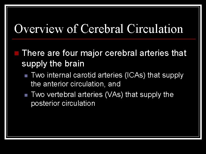 Overview of Cerebral Circulation n There are four major cerebral arteries that supply the