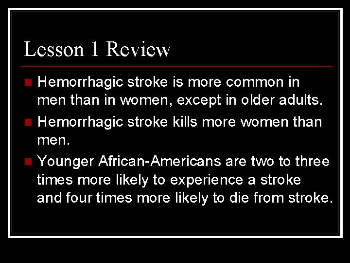 Lesson 1 Review Hemorrhagic stroke is more common in men than in women, except Lesson 1 Review Hemorrhagic stroke is more common in men than in women, except