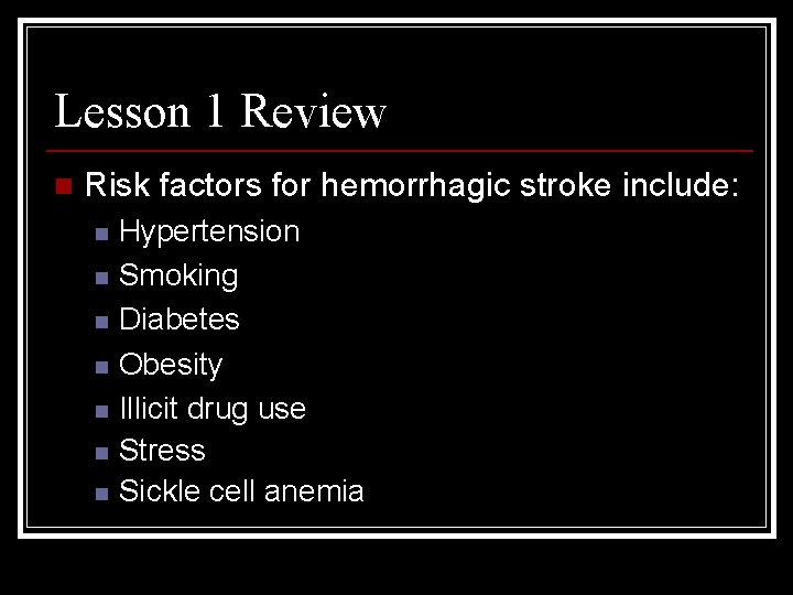 Lesson 1 Review n Risk factors for hemorrhagic stroke include: n n n n Lesson 1 Review n Risk factors for hemorrhagic stroke include: n n n n