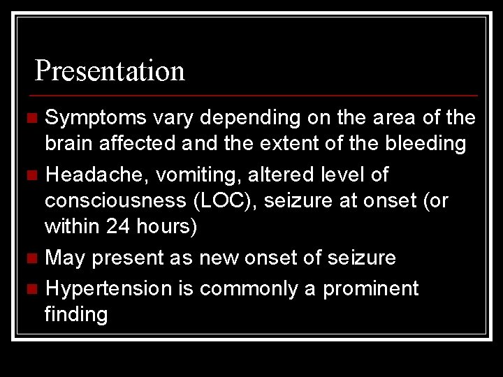 Presentation Symptoms vary depending on the area of the brain affected and the extent