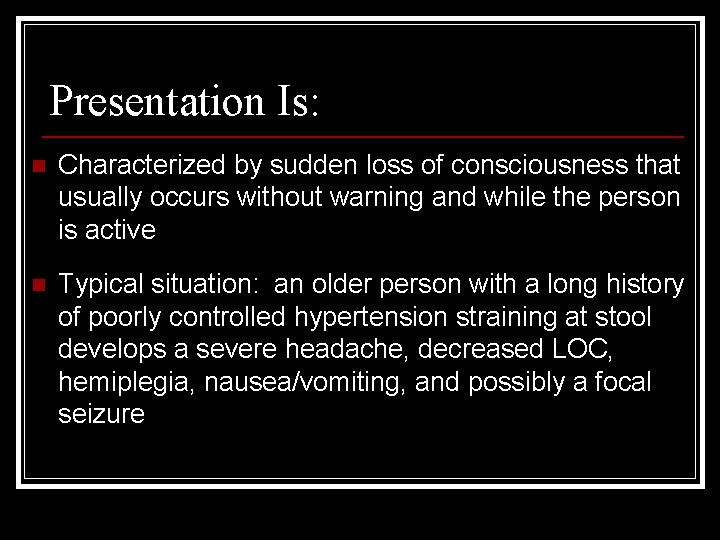 Presentation Is: n Characterized by sudden loss of consciousness that usually occurs without warning