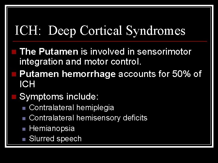 ICH: Deep Cortical Syndromes The Putamen is involved in sensorimotor integration and motor control. ICH: Deep Cortical Syndromes The Putamen is involved in sensorimotor integration and motor control.