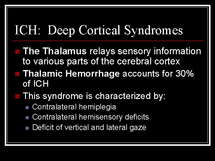 ICH: Deep Cortical Syndromes The Thalamus relays sensory information to various parts of the ICH: Deep Cortical Syndromes The Thalamus relays sensory information to various parts of the