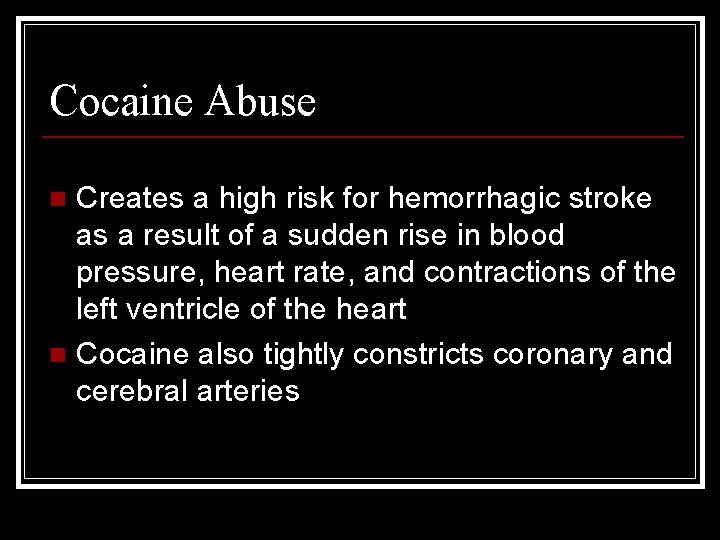 Cocaine Abuse Creates a high risk for hemorrhagic stroke as a result of a