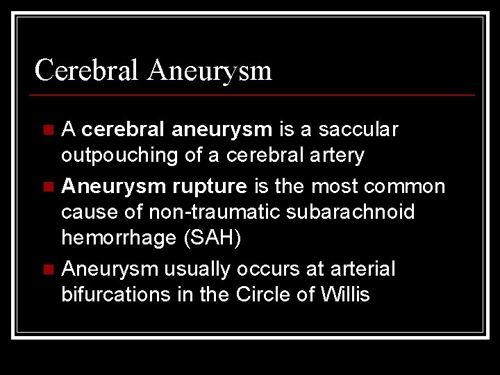 Cerebral Aneurysm A cerebral aneurysm is a saccular outpouching of a cerebral artery n