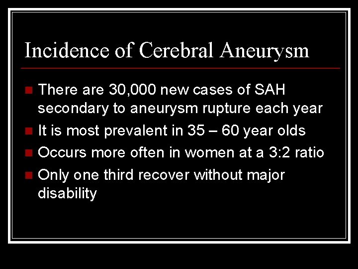 Incidence of Cerebral Aneurysm There are 30, 000 new cases of SAH secondary to