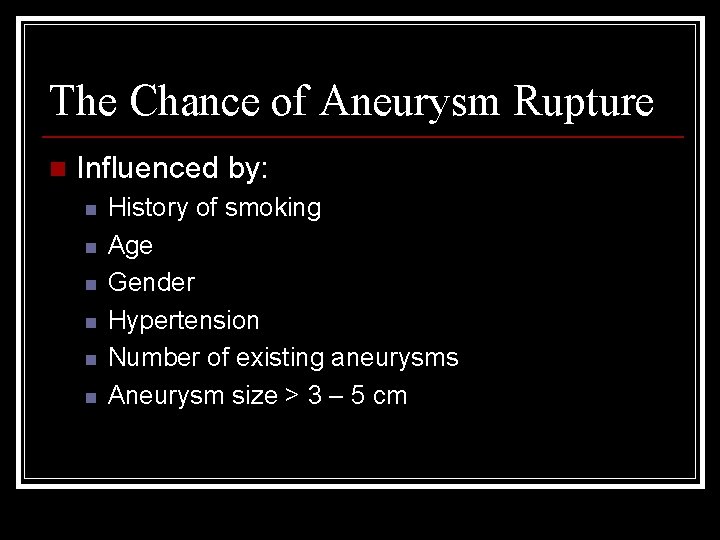 The Chance of Aneurysm Rupture n Influenced by: n n n History of smoking