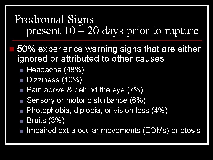 Prodromal Signs present 10 – 20 days prior to rupture n 50% experience warning