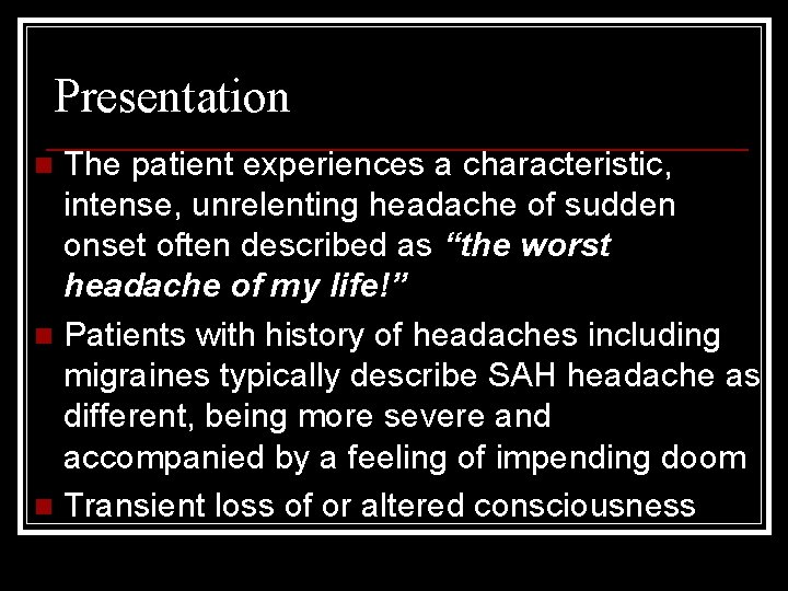 Presentation The patient experiences a characteristic, intense, unrelenting headache of sudden onset often described