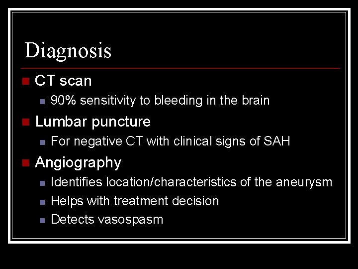 Diagnosis n CT scan n n Lumbar puncture n n 90% sensitivity to bleeding