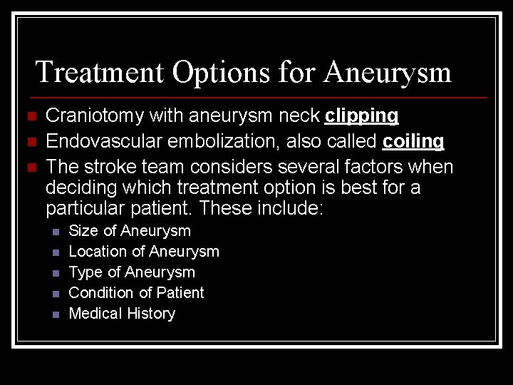 Treatment Options for Aneurysm n n n Craniotomy with aneurysm neck clipping Endovascular embolization, Treatment Options for Aneurysm n n n Craniotomy with aneurysm neck clipping Endovascular embolization,