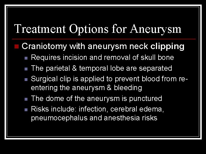 Treatment Options for Aneurysm n Craniotomy with aneurysm neck clipping n n n Requires