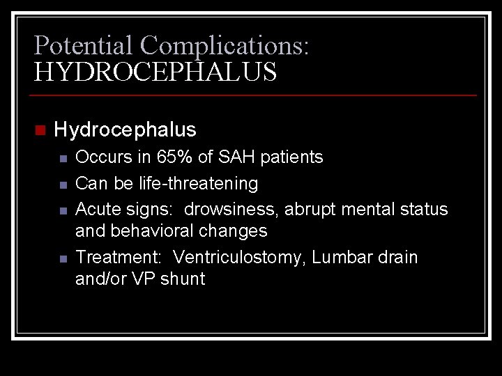 Potential Complications: HYDROCEPHALUS n Hydrocephalus n n Occurs in 65% of SAH patients Can