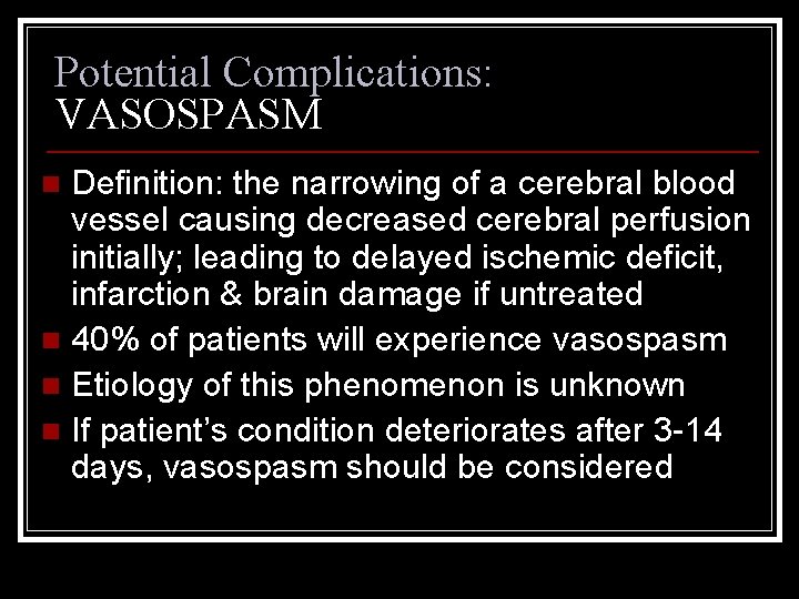 Potential Complications: VASOSPASM Definition: the narrowing of a cerebral blood vessel causing decreased cerebral