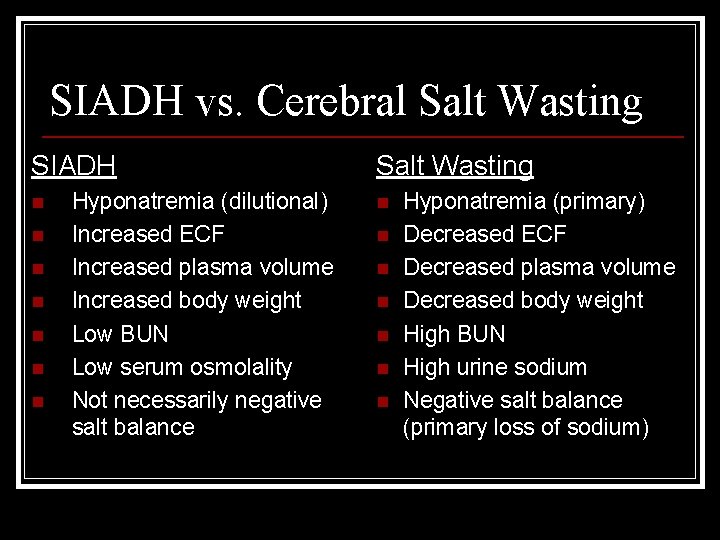 SIADH vs. Cerebral Salt Wasting SIADH n n n n Hyponatremia (dilutional) Increased ECF