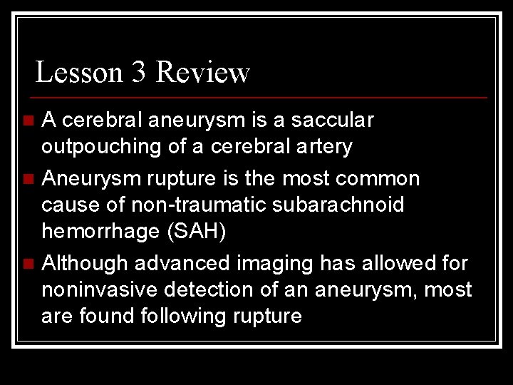 Lesson 3 Review A cerebral aneurysm is a saccular outpouching of a cerebral artery