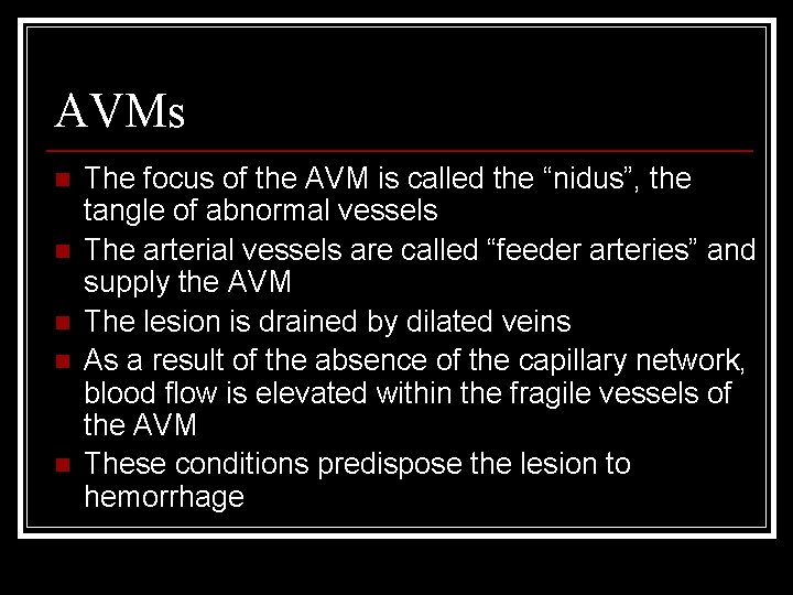 AVMs n n n The focus of the AVM is called the “nidus”, the