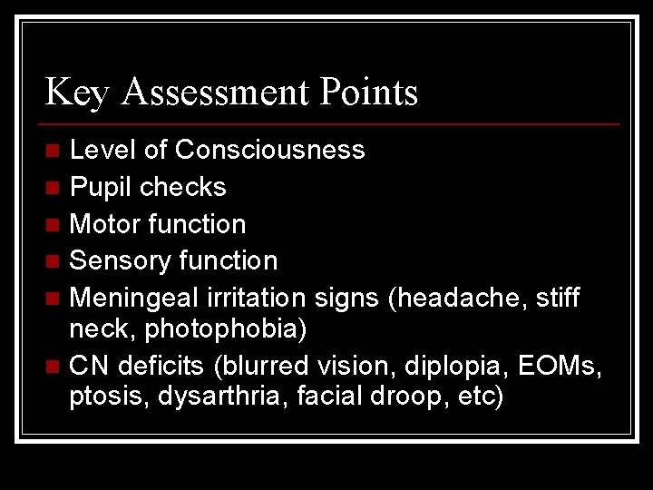 Key Assessment Points Level of Consciousness n Pupil checks n Motor function n Sensory