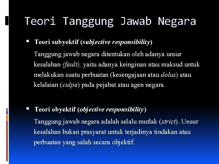 Teori Tanggung Jawab Negara Teori subyektif (subjective responsibility) Tanggung jawab negara ditentukan oleh adanya