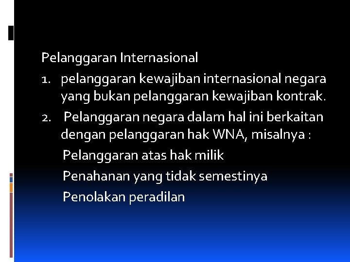 Pelanggaran Internasional 1. pelanggaran kewajiban internasional negara yang bukan pelanggaran kewajiban kontrak. 2. Pelanggaran