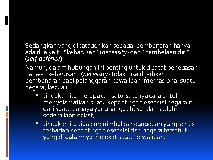 Sedangkan yang dikatagorikan sebagai pembenaran hanya ada dua yaitu “keharusan” (necessity) dan “pembelaan diri”