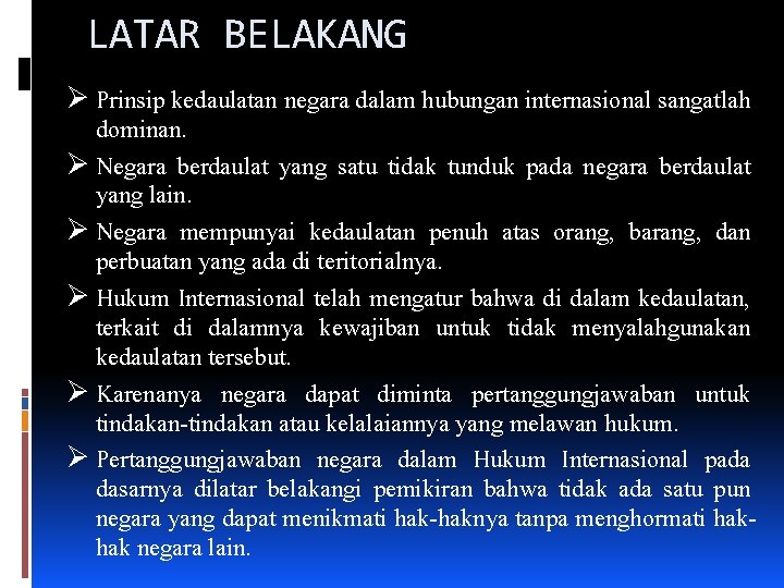 LATAR BELAKANG Ø Prinsip kedaulatan negara dalam hubungan internasional sangatlah dominan. Ø Negara berdaulat