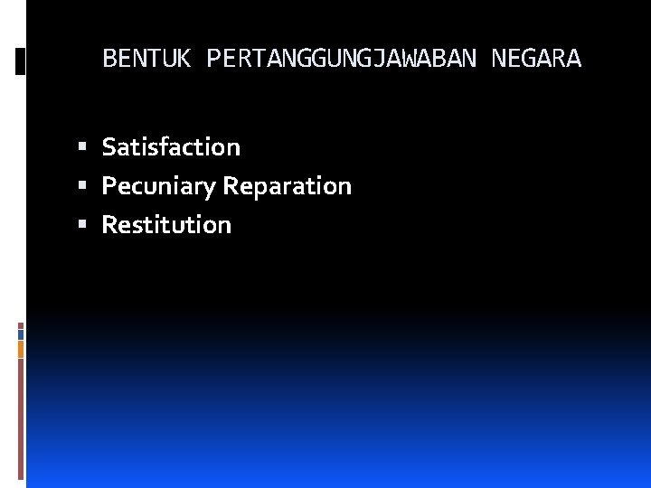 BENTUK PERTANGGUNGJAWABAN NEGARA Satisfaction Pecuniary Reparation Restitution 