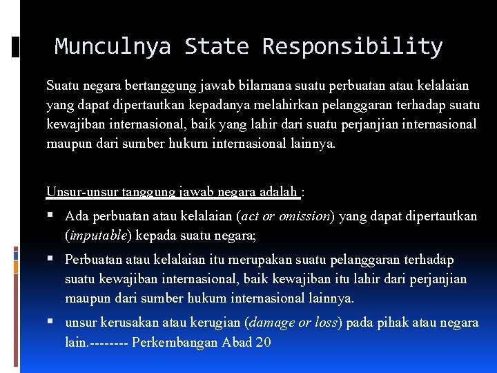 Munculnya State Responsibility Suatu negara bertanggung jawab bilamana suatu perbuatan atau kelalaian yang dapat