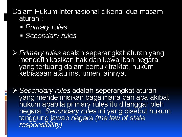 Dalam Hukum Internasional dikenal dua macam aturan : Primary rules Secondary rules Ø Primary