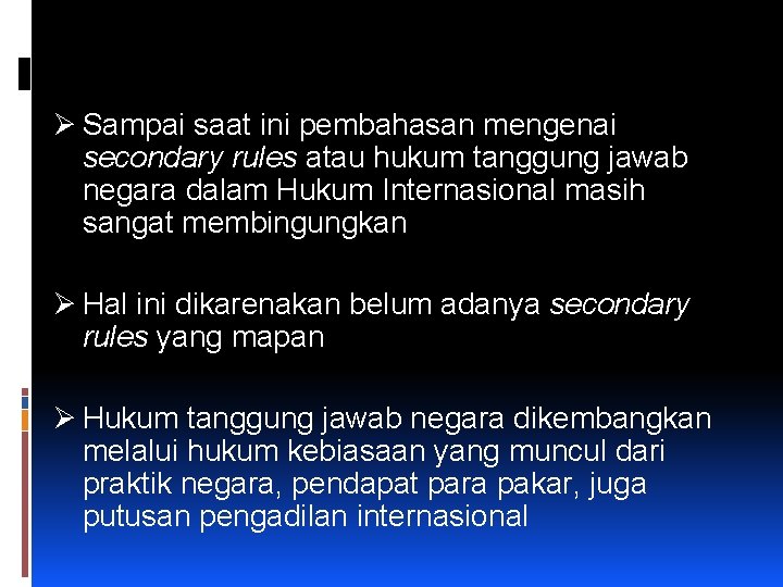 Ø Sampai saat ini pembahasan mengenai secondary rules atau hukum tanggung jawab negara dalam