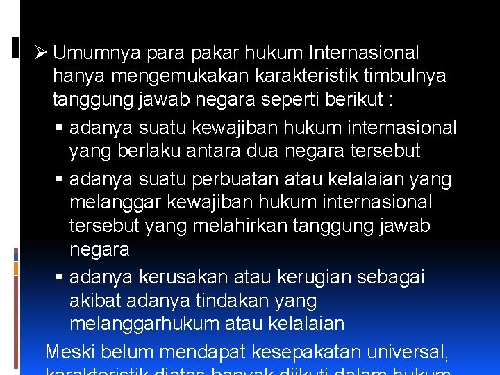 Ø Umumnya para pakar hukum Internasional hanya mengemukakan karakteristik timbulnya tanggung jawab negara seperti