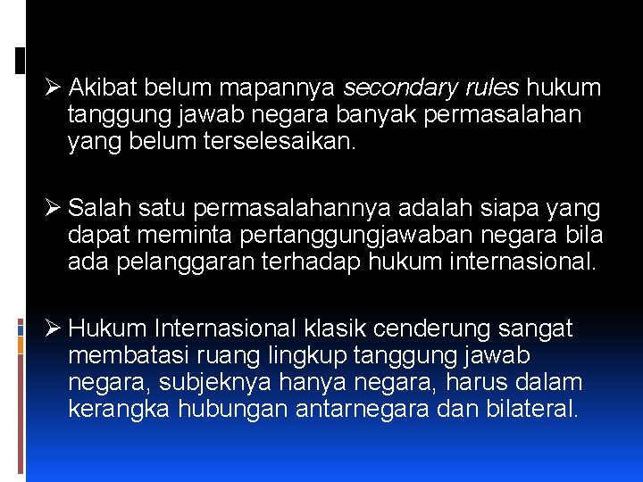 Ø Akibat belum mapannya secondary rules hukum tanggung jawab negara banyak permasalahan yang belum