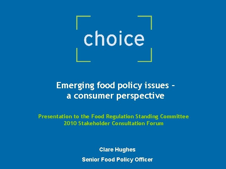 Emerging food policy issues – a consumer perspective Presentation to the Food Regulation Standing