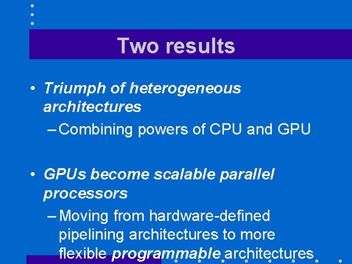 Two results • Triumph of heterogeneous architectures – Combining powers of CPU and GPU