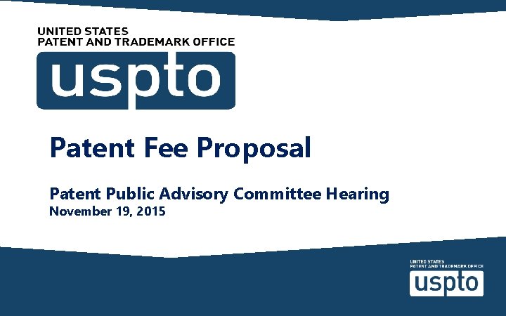 Patent Fee Proposal Patent Public Advisory Committee Hearing November 19, 2015 