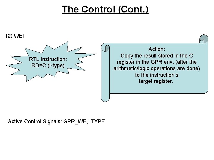 The Control (Cont. ) 12) WBI. RTL Instruction: RD=C (I-type) Active Control Signals: GPR_WE,