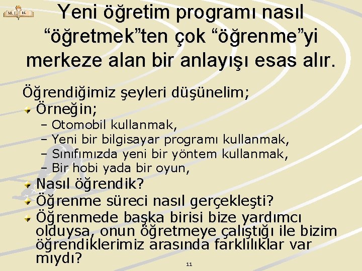 Yeni öğretim programı nasıl “öğretmek”ten çok “öğrenme”yi merkeze alan bir anlayışı esas alır. Öğrendiğimiz