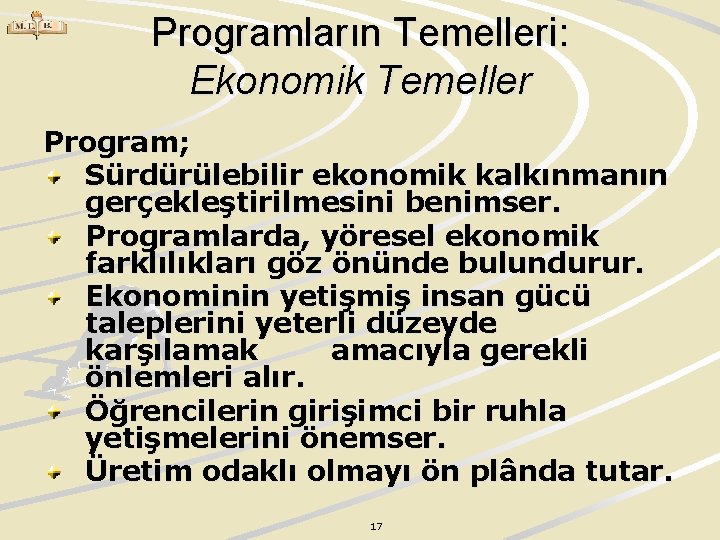 Programların Temelleri: Ekonomik Temeller Program; Sürdürülebilir ekonomik kalkınmanın gerçekleştirilmesini benimser. Programlarda, yöresel ekonomik farklılıkları