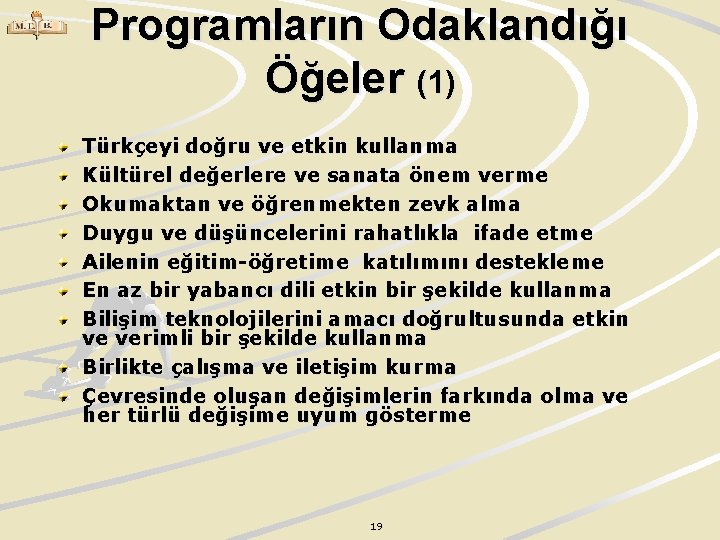 Programların Odaklandığı Öğeler (1) Türkçeyi doğru ve etkin kullanma Kültürel değerlere ve sanata önem