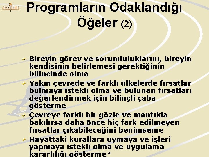 Programların Odaklandığı Öğeler (2) Bireyin görev ve sorumluluklarını, bireyin kendisinin belirlemesi gerektiğinin bilincinde olma