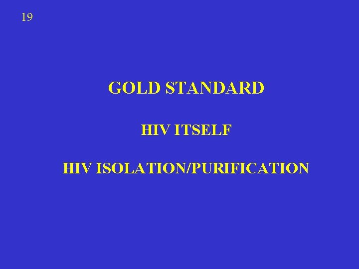19 GOLD STANDARD HIV ITSELF HIV ISOLATION/PURIFICATION 