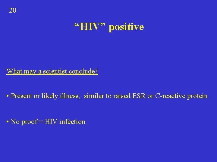 20 “HIV” positive What may a scientist conclude? • Present or likely illness; similar