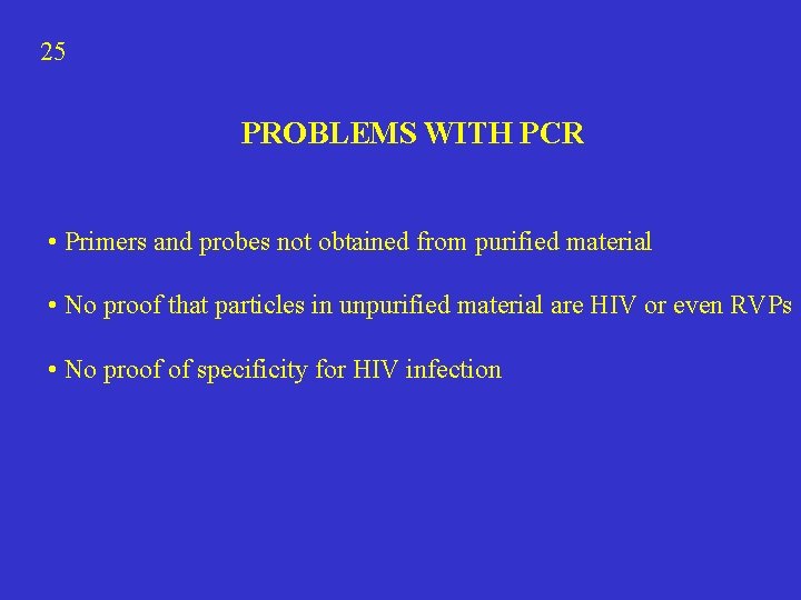 25 PROBLEMS WITH PCR • Primers and probes not obtained from purified material •