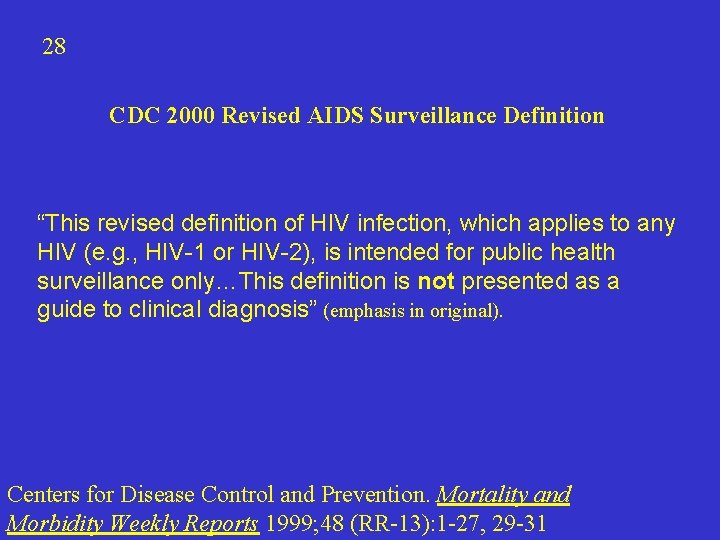 28 CDC 2000 Revised AIDS Surveillance Definition “This revised definition of HIV infection, which